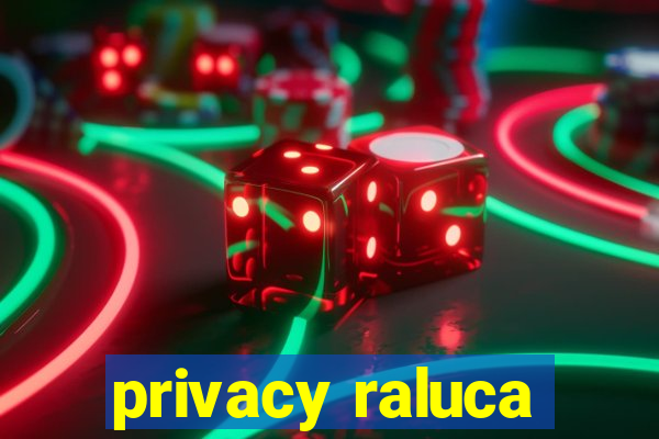 privacy raluca